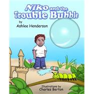 Niko and the Trouble Bubble by Henderson, Ashlee D.; Berton, Charles, 9781494971625