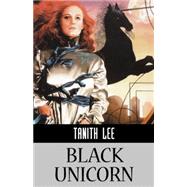 Black Unicorn by Lee, Tanith, 9781596871625