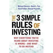 The 3 Simple Rules of Investing Why Everything You've Heard about Investing Is Wrong # and What to Do Instead by Edesess, Michael; Tsui, Kwok L.; Fabbri, Carol; Peacock, George, 9781626561625