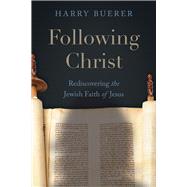 Following Christ Rediscovering the Jewish Faith of Jesus by Buerer, Harry, 9781958211625