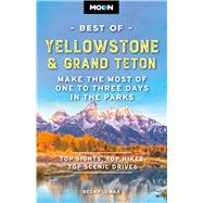 Moon Best of Yellowstone & Grand Teton Make the Most of One to Three Days in the Parks by Unknown, 9798886471625