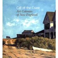 Call of the Coast : Art Colonies of New England by Thomas Denenberg, Amy Kurtz Lansing, and Susan Danly; With a preface by Jamie Wy, 9780300151626