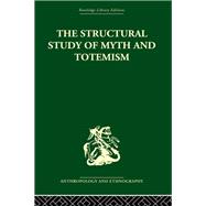 The Structural Study of Myth and Totemism by Leach,Edmund;Leach,Edmund, 9780415611626