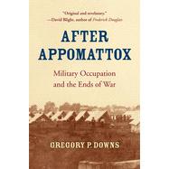 After Appomattox by Downs, Gregory P., 9780674241626