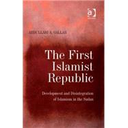 The First Islamist Republic: Development and Disintegration of Islamism in the Sudan by Gallab,Abdullahi A., 9780754671626