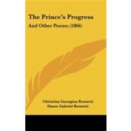 Prince's Progress : And Other Poems (1866) by Rossetti, Christina Georgina; Rossetti, Dante Gabriel (CON), 9781104341626