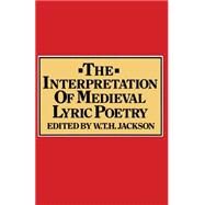 The Interpretation of Medieval Lyric Poetry by Jackson, William T. H., 9781349041626