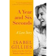 A Year and Six Seconds A Love Story by Gillies, Isabel, 9781401341626