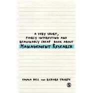 A Very Short, Fairly Interesting and Reasonably Cheap Book About Management Research by Bell, Emma; Thorpe, Richard, 9781446201626