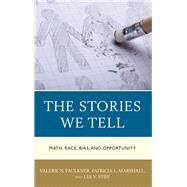 The Stories We Tell Math, Race, Bias, and Opportunity by Faulkner, Valerie N.; Marshall, Patricia L.; Stiff, Lee V., 9781475841626
