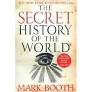 The Secret History of the World by Booth, Mark, 9781590201626