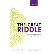 The Great Riddle Wittgenstein and Nonsense, Theology and Philosophy by Mulhall, Stephen, 9780198801627