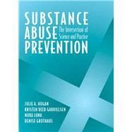 Substance Abuse Prevention The Intersection of Science and Practice by Hogan, Julie; Gabrielsen, Kristen; Luna, Nora; Grothaus, Denise, 9780205341627