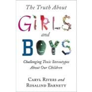 The Truth About Girls and Boys by Rivers, Caryl; Barnett, Rosalind C., 9780231151627