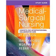 Study Guide for Medical-Surgical Nursing: Concepts for Interprofessional Collaborative Care by Ignatavicius, Donna D., R.N.; Workman, M. Linda, Ph.D, R.N.; Rebar, Cherie R., Ph.D., R.N., 9780323461627