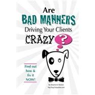 Are Bad Manners Driving Your Clients Crazy? by Horton, Stephanie, 9780615201627