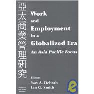 Work and Employment in a Globalized Era: An Asia Pacific Focus by Debrah,Yaw A.;Debrah,Yaw A., 9780714681627