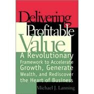 Delivering Profitable Value by Lanning, Michael J., 9780738201627