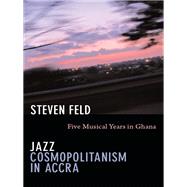 Jazz Cosmopolitanism in Accra by Feld, Steven, 9780822351627