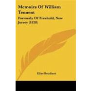 Memoirs of William Tennent : Formerly of Freehold, New Jersey (1828) by Boudinot, Elias, 9781104191627