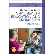 Basic Guide to Oral Health Education and Promotion by Chapman, Alison; Felton, Simon H., 9781119591627