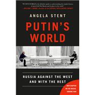 Putin's World Russia Against the West and with the Rest by Stent, Angela, 9781538741627