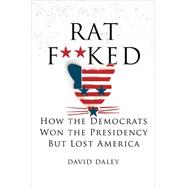 Ratf**ked The True Story Behind the Secret Plan to Steal America's Democracy by Daley, David, 9781631491627