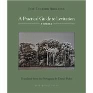 A Practical Guide to Levitation Stories by Agualusa, Jose Eduardo; Hahn, Daniel, 9781953861627
