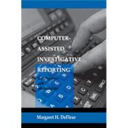 Computer-assisted Investigative Reporting: Development and Methodology by DeFleur,Margaret H., 9780805821628