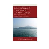 Linda Hogan and Contemporary Taiwanese Writers An Ecocritical Study of Indigeneities and Environment by Huang, Peter I-min, 9781498521628