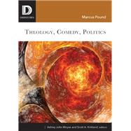 Theology, Comedy, Politics by Pound, Marcus; Moyse, Ashley John; Kirkland, Scott A., 9781506431628