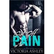 Get Off on the Pain by Ashley, Victoria; Soiers, Charisse; Cover It Designs, 9781517561628