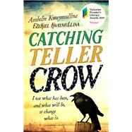 Catching Teller Crow by Ambelin Kwaymullina; Ezekiel Kwaymullina, 9781760631628