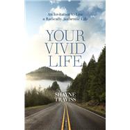 Your Vivid Life An Invitation to Live a Radically Authentic Life by Traviss, Shayne, 9781786781628