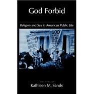 God Forbid Religion and Sex in American Public Life by Sands, Kathleen M., 9780195121629