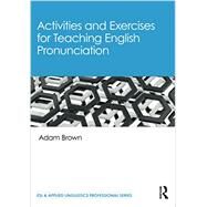 Activities and Exercises for Teaching English Pronunciation by Adam Brown, 9780367551629