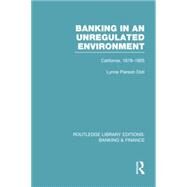 Banking in an Unregulated Environment (RLE Banking & Finance): California, 1878-1905 by Doti; Lynne Pierson, 9780415751629
