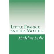 Little Frankie and His Mother by Leslie, Madeline, 9781502391629