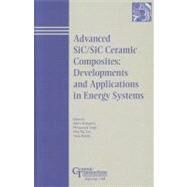 Advances in SiC / SiC Ceramic Composites Developments and Applications in Energy Systems by Kohyama, Akira; Singh, Mrityunjay; Lin, Hua-Tay; Katoh, Yutai, 9781574981629