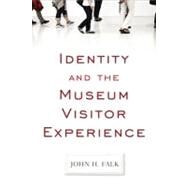 Identity and the Museum Visitor Experience by Falk,John H, 9781598741629