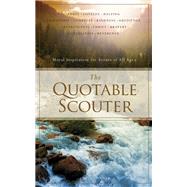 The Quotable Scouter Moral Inspiration for Scouts of All Ages by Songer, Edith, 9781938301629