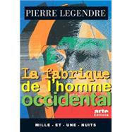 La Fabrique de l'homme occidental by Pierre Legendre, 9782755501629