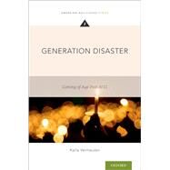 Generation Disaster Coming of Age Post-9/11 by Vermeulen, Karla, 9780190061630
