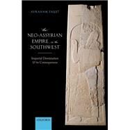 The Neo-Assyrian Empire in the Southwest Imperial Domination and its Consequences by Faust, Avraham, 9780198841630