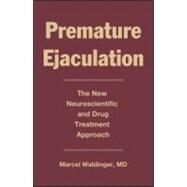 Premature Ejaculation: The New Neuroscientific and Drug Treatment Approach by Waldinger; Marcel D., 9780415951630