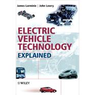 Electric Vehicle Technology Explained by James Larminie (Oxford Brookes University, Oxford, UK); John Lowry (Acenti Designs Ltd., UK), 9780470851630