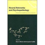 Neural Networks and Psychopathology: Connectionist Models in Practice and Research by Edited by Dan J. Stein , Jacques Ludik, 9780521571630