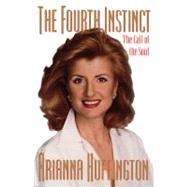 Fourth Instinct The Call of the Soul by Huffington, Arianna, 9780743261630