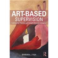 Art-Based Supervision by Barbara J. Fish, 9781317601630