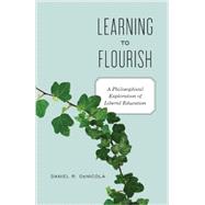 Learning to Flourish A Philosophical Exploration of Liberal Education by Denicola, Daniel R., 9781441111630